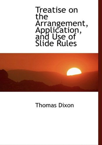 Cover for Thomas Dixon · Treatise on the Arrangement, Application, and Use of Slide Rules (Paperback Book) [Large Print, Lrg edition] (2008)