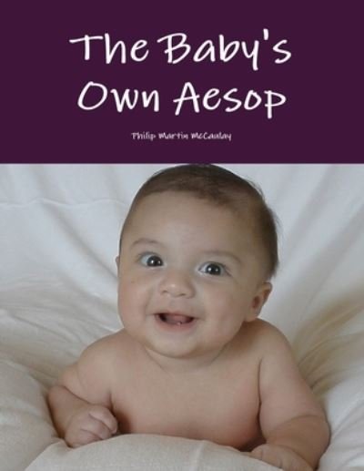 Baby's Own Aesop by Aesop and Walter Crane in Color - Philip Martin McCaulay - Libros - Lulu Press, Inc. - 9780557358120 - 8 de marzo de 2010
