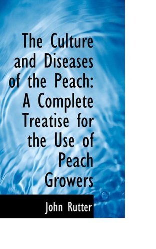 Cover for John Rutter · The Culture and Diseases of the Peach: a Complete Treatise for the Use of Peach Growers (Paperback Book) (2008)