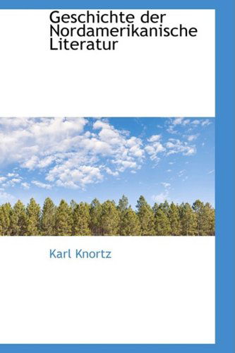 Cover for Karl Knortz · Geschichte Der Nordamerikanische Literatur (Paperback Book) [German edition] (2008)