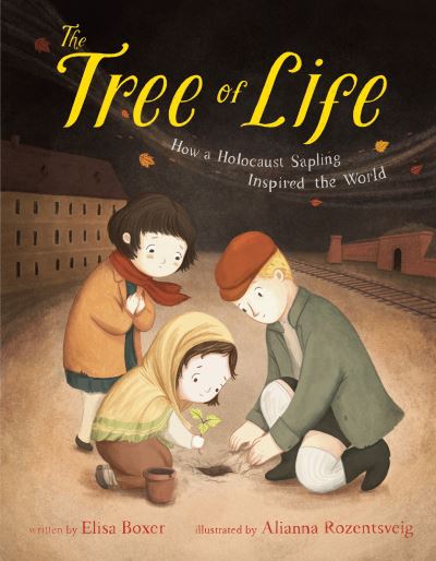 Cover for Elisa Boxer · The Tree of Life: How a Holocaust Sapling Inspired the World (Hardcover Book) (2024)