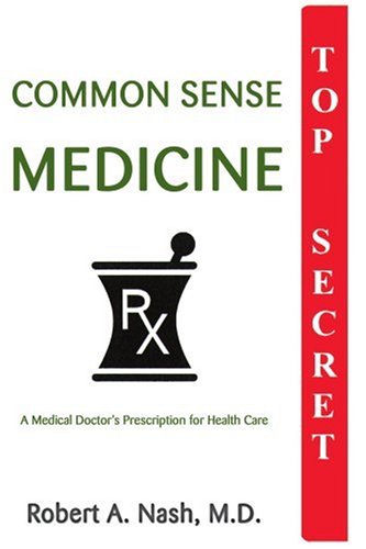 Cover for Robert Nash M.d. · Common Sense Medicine: a Medical Doctor's Prescription for Health Care (Paperback Book) (2000)