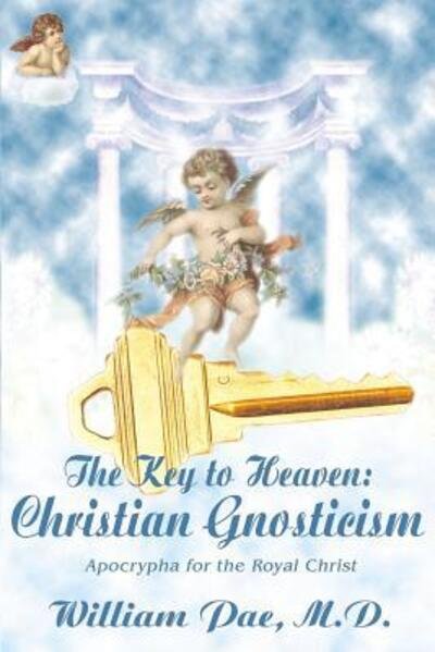 Cover for Pae, William S, M.d. · The Key to Heaven: Christian Gnosticism (Pocketbok) (2001)