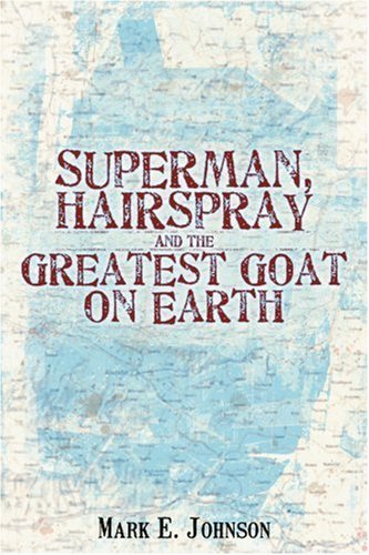Cover for Mark Johnson · Superman, Hairspray and the Greatest Goat on Earth (Paperback Bog) (2006)