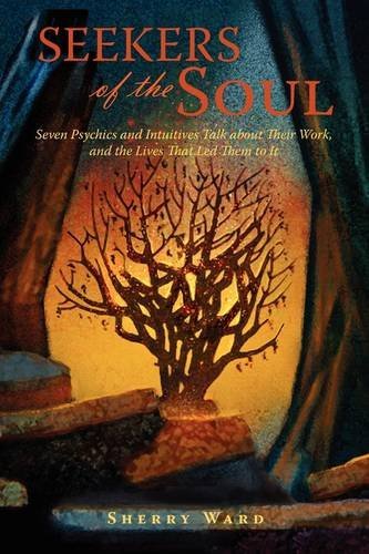 Cover for Sherry Ward · Seekers of the Soul: Seven Psychics and Intuitives Talk About Their Work, and the Lives That Led Them to It (Hardcover Book) (2009)