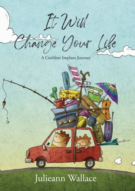 Cover for Julieann Wallace · It Will Change Your Life: A Cochlear Implant Journey (Paperback Book) (2022)