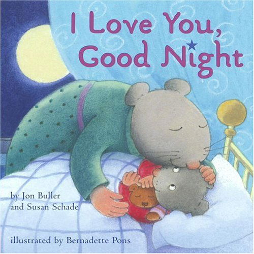 Cover for Susan Schade · I Love You, Good Night (Board book) [The &quot;Look Inside&quot; Pictures Show a Previous Edition, with Picture edition] (2006)