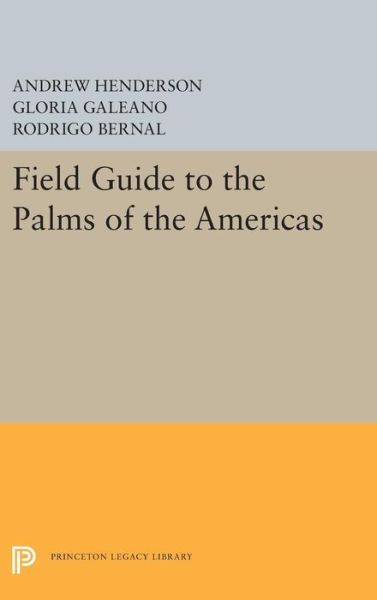 Cover for Andrew Henderson · Field Guide to the Palms of the Americas - Princeton Legacy Library (Hardcover Book) (2019)