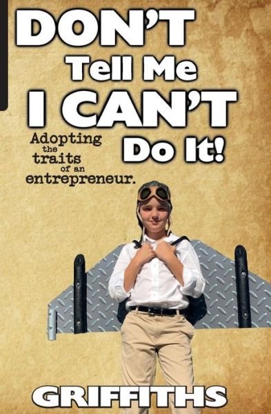 Cover for Jim Griffiths · Don't Tell Me I Can't Do It! : Awaken The Entrepreneur Within (Paperback Book) (2018)