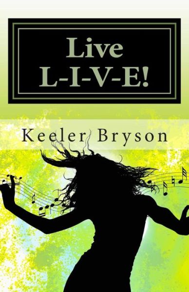 Cover for Keeler Bryson · Live L-i-v-e!!: Living a Life of Accomplishments in the Face of Obstacles (Pocketbok) (2014)