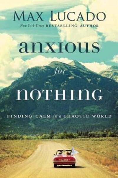 Anxious for nothing finding calm in a chaotic world - Max Lucado - Livros -  - 9780718096120 - 12 de setembro de 2017