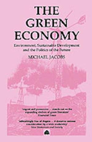 The Green Economy: Environment, Sustainable Development and the Politics of the Future - Michael Jacobs - Books - Pluto Press - 9780745304120 - January 20, 1992