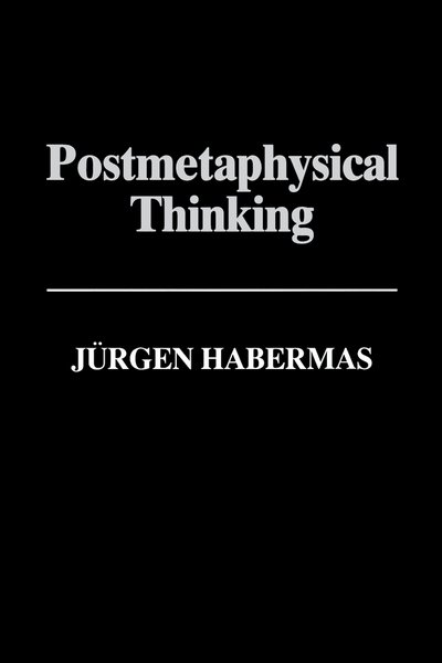Cover for Habermas, Jurgen (Professor of Philosophy Emeritus at the Johann Wolfgang Goethe University in Frankfurt) · Postmetaphysical Thinking: Between Metaphysics and the Critique of Reason (Pocketbok) (1994)