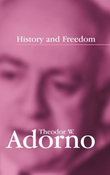 Cover for Adorno, Theodor W. (Frankfurt School) · History and Freedom: Lectures 1964-1965 (Gebundenes Buch) (2006)