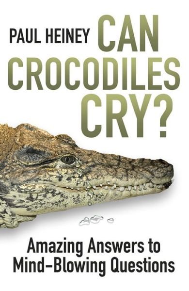 Cover for Paul Heiney · Can Crocodiles Cry?: Amazing Answers to Mind-Blowing Questions (Paperback Book) (2014)