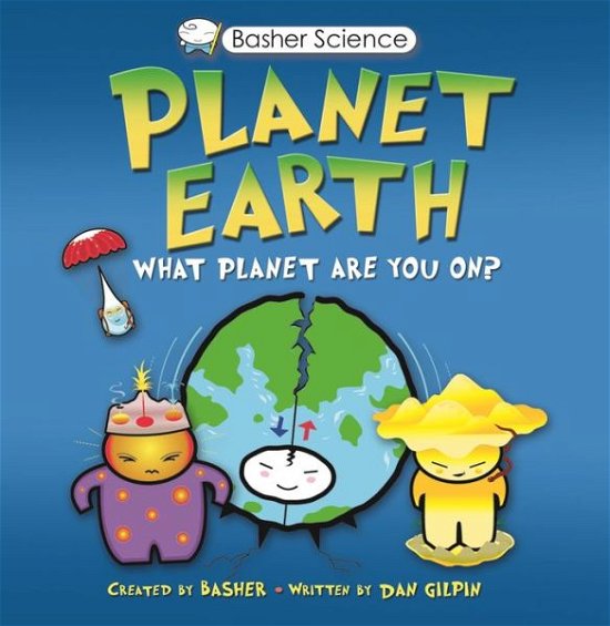 Basher Science: Planet Earth: What Planet Are You On? - Basher Science - Dan Green - Boeken - Pan Macmillan - 9780753464120 - 30 maart 2010
