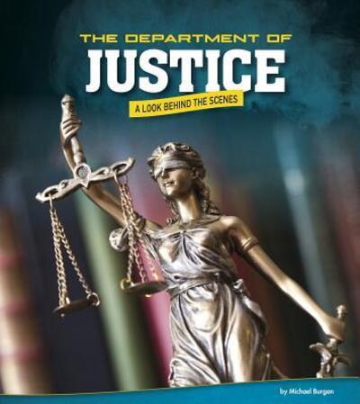 The Department of Justice A Look Behind the Scenes - Michael Burgan - Książki - Compass Point Books - 9780756559120 - 1 lutego 2019