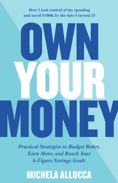 Cover for Michela Allocca · Own Your Money: Practical Strategies to Budget Better, Earn More, and Reach Your 6-Figure Savings Goals (Paperback Book) (2023)