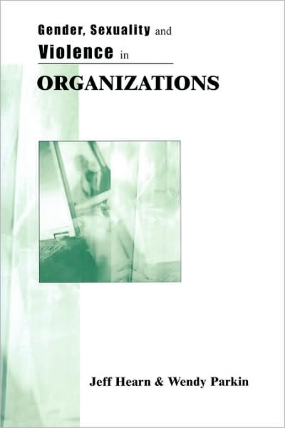 Cover for Jeff R Hearn · Gender, Sexuality and Violence in Organizations: The Unspoken Forces of Organization Violations (Paperback Book) (2001)