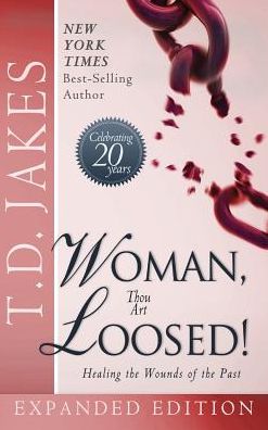 Cover for T D Jakes · Woman Thou Art Loosed! Exp Ed: Healing the Wounds of the Past (Hardcover bog) (2016)