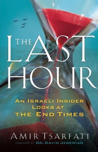 Cover for Amir Tsarfati · The Last Hour – An Israeli Insider Looks at the End Times (Paperback Bog) (2018)