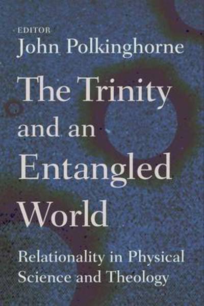 Cover for John Polkinghorne · Trinity and an Entangled World: Relationality in Physical Science and Theology (Paperback Book) (2010)