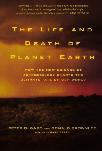 Cover for Donald Brownlee · The Life and Death of Planet Earth: How the New Science of Astrobiology Charts the Ultimate Fate of Our World (Taschenbuch) [First edition] (2004)