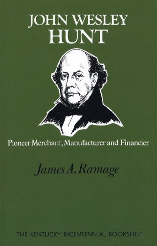 Cover for James A. Ramage · John Wesley Hunt: Pioneer Merchant, Manufacturer and Financier - Kentucky Bicentennial Bookshelf (Paperback Book) (2009)