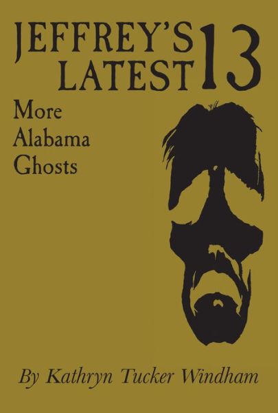 Cover for Kathryn Tucker Windham · Jeffrey's Latest 13: More Alabama Ghosts, Commemorative Edition (Hardcover Book) (2016)