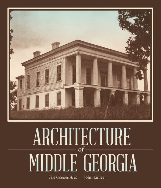 Cover for John Linley · Architecture of Middle Georgia: The Oconee Area (Paperback Book) (2014)