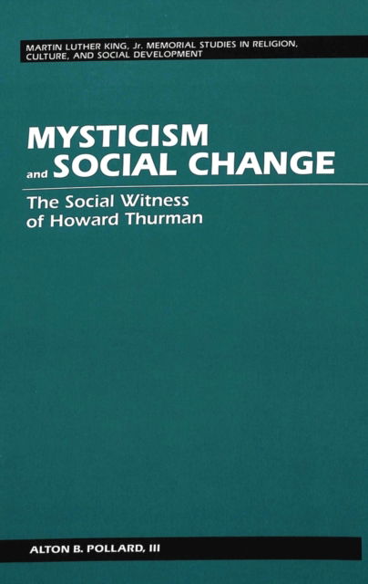 Cover for Alton B. Pollard · Mysticism and Social Change: The Social Witness of Howard Thurman - Martin Luther King Jr. Memorial Studies in Religion, Culture, and Social  Development (Hardcover Book) (1992)