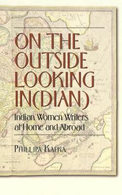 Cover for Phillipa Kafka · On the Outside Looking In (dian): Indian Women Writers at Home and Abroad (Paperback Book) (2003)