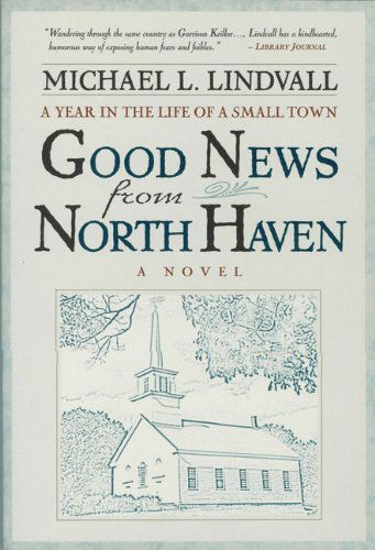 The Good News from North Haven: a Year in the Life of a Small Town - Michael L. Lindvall - Books - The Crossroad Publishing Company - 9780824520120 - September 1, 2002