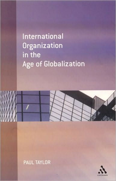 Cover for Paul Taylor · International Organization in the Age of Globalization (Paperback Book) (2005)
