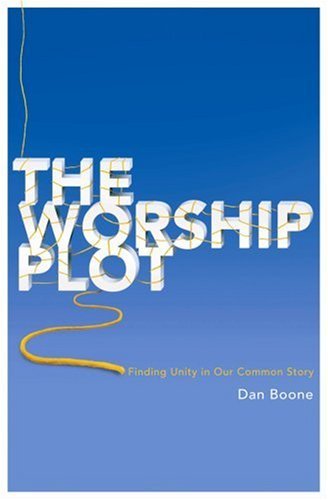Cover for Dan Boone · The Worship Plot: Finding Unity in Our Common Story (Paperback Book) (2007)