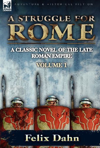 Cover for Felix Dahn · A Struggle for Rome: A Classic Novel of the Late Roman Empire-Volume 1 (Hardcover Book) (2010)