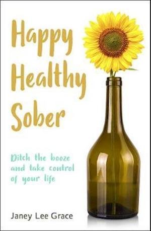 Cover for Janey Lee Grace · Happy Healthy Sober: Ditch the booze and take control of your life (Paperback Bog) (2021)