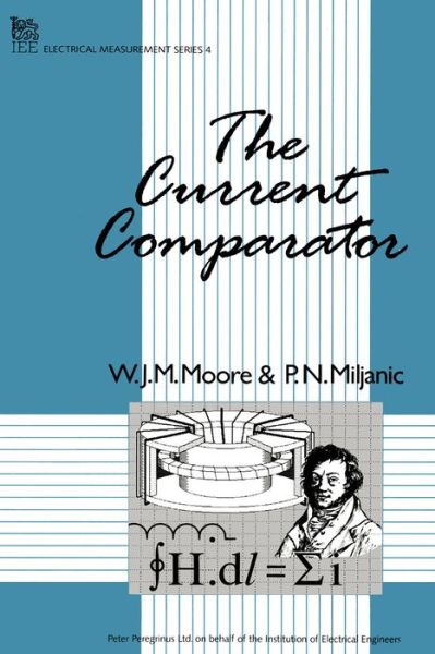 W. J. M. Moore · The Current Comparator - Materials, Circuits and Devices (Hardcover Book) (1988)