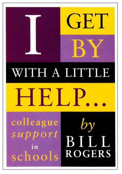 Cover for Bill Rogers · I Get by with a Little Help...: Colleague Support in Schools - Macmillan Teaching Resource (Paperback Book) (2002)