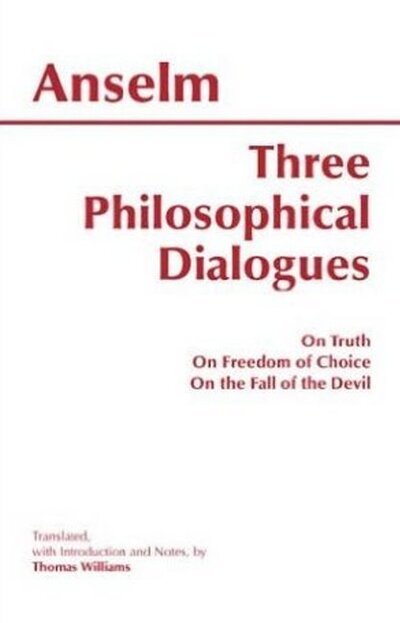 Cover for Anselm · Three Philosophical Dialogues: On Truth, On Freedom of Choice, On the Fall of the Devil - Hackett Classics (Hardcover Book) (2002)