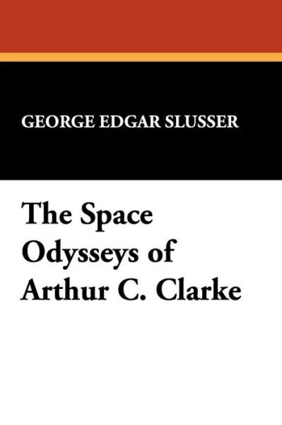 Cover for George Edgar Slusser · The Space Odysseys of Arthur C. Clarke (Milford Series) (Taschenbuch) [1st edition] (2008)