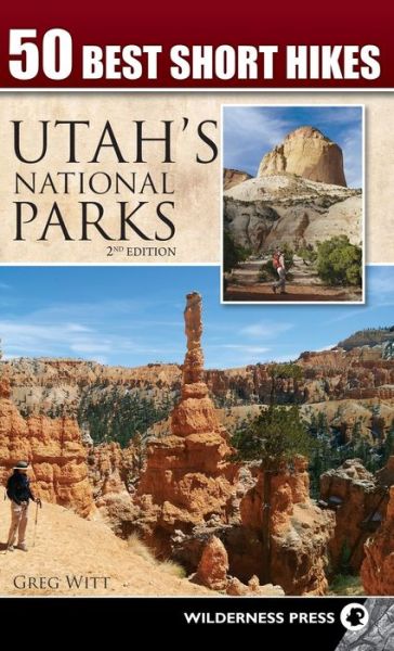 Cover for Greg Witt · 50 Best Short Hikes in Utah's National Parks - 50 Best Short Hikes (Hardcover Book) (2017)