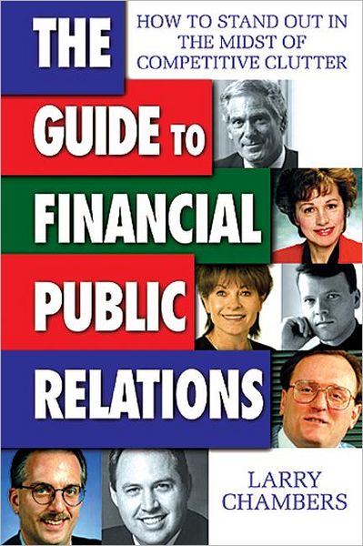 Cover for Larry Chambers · The Guide to Financial Public Relations: How to Stand Out in the Midst of Competitive Clutter (Hardcover Book) (1999)