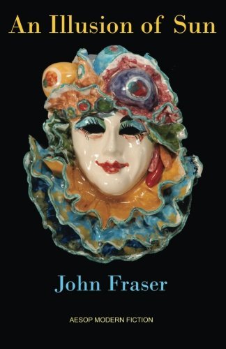 Cover for John Fraser · An Illusion of Sun (Paperback Book) [1st Paperback edition] (2014)