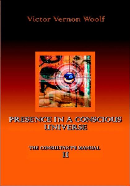 Cover for Victor Vernon Woolf · Presence in a Conscious Universe: Manual II (Pocketbok) (2005)