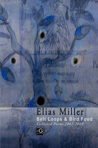 Cover for Elias Miller · Belt Loops &amp; Bird Food , Collected Poems 2002 - 2009 (Paperback Book) (2009)