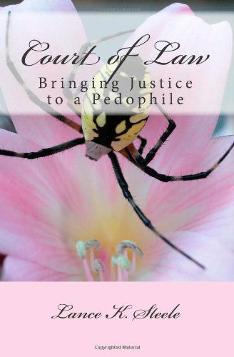 Cover for Lance K. Steele · Court of Law: Bringing a Pedophile to Justice (Paperback Book) (2011)