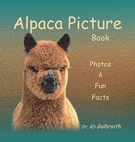 Cover for K. D. Galbraith · Alpaca Picture Book: Photos &amp; Fun Facts (Hardcover Book) (2014)