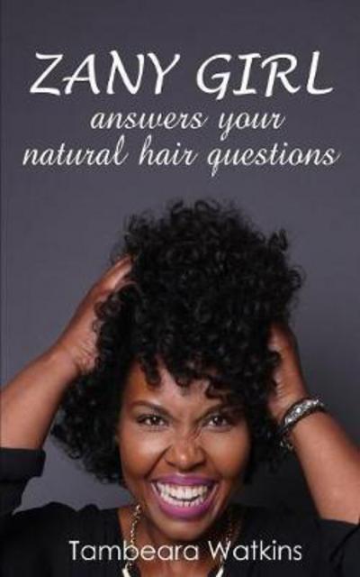 Cover for Tambeara Watkins · Zany Girl, Answers Your Natural Hair Questions (Paperback Book) (2016)