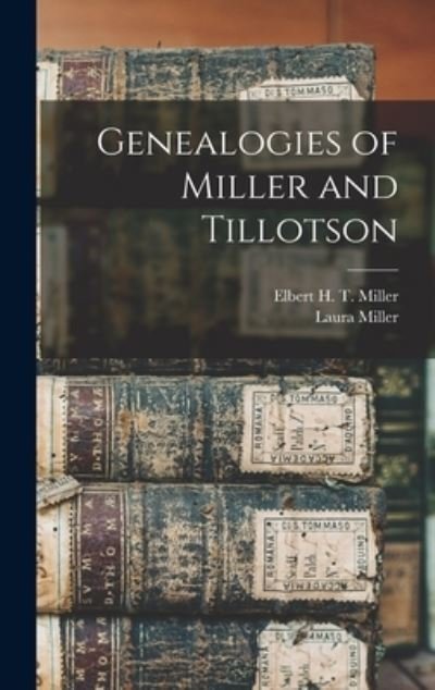 Cover for Elbert H T (Elbert Harrison Miller · Genealogies of Miller and Tillotson (Hardcover bog) (2021)